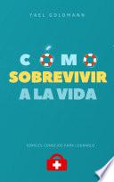 Cómo Sobrevivir a la Vida