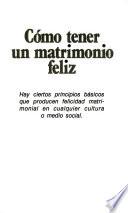 Cómo tener un matrimonio feliz