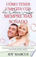 Cómo Tener una Cita Con la Chica Que Siempre Has Soñado