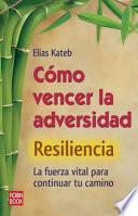 Cómo vencer la adversidad (resiliencia)
