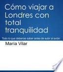 Cómo viajar a Londres con total tranquilidad