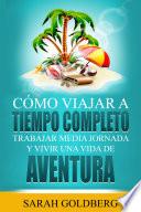 Cómo Viajar a Tiempo Completo: Trabajar Media Jornada y Vivir una Vida de Aventura