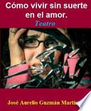 Cómo vivir sin suerte en el amor