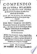 Compendio de la vida, y milagros de ... San Pedro de Alcantara, con el tratado de oracion y meditacion