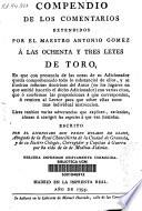 Compendio de los comentarios extendidos por el maestro Antonio Gómez a las ochenta y tres Leyes de Toro...