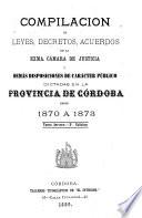 Compilación de leyes, decretos, acuerdos de la Exma. Cámara de Justicia y demás disposiciones de carácter público dictadas en la Provincia de Córdoba