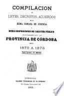 Compilación de leyes, decretos, acuerdos de la Exma. Cámara de Justicia y demás disposiciones de carácter público dictadas en la Provincia de Córdoba