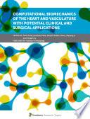 Computational Biomechanics of the Heart and Vasculature with Potential Clinical and Surgical Applications
