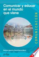 Comunicar y educar en el mundo que viene (2a ed.)