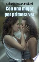 Con una mujer por primera vez - #3 Diario de una Chica Fácil