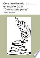 Concurso literario en español 2018 Dale voz a la pluma. Trabajos premiados