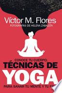 Conoce Tu Cuerpo: Técnicas de Yoga Para Sanar Tu Mente Y Tu Físico