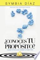 ¿Conoces TU Propósito?: Cuando Te Falta Algo, Aunque Lo Tienes Todo
