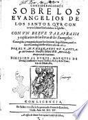 Consideraciones sobre los Euangelios de los santos, que con mayor solemnidad celebra la Iglesia. Con vn breue parafrasis y explicacion de las letras de los Euangelios. Corregido y enmendato por los señores Inquisidores, conforme el catalogo deste vltimo año de 1613. Por el P. M. F. Hernando de Santiago del orden de Nuestra Señora de la Merced, ..