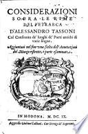 Considerazioni sopra le Rime del Petrarca d'Alessandro Tassoni col confronto de' luoghi de' poeti antichi di varie lingue. Aggiuntaui nel fine vna scelta dell'Annotazioni del Muzio ristrette, e parte esaminate