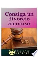 Consiga un Divorcio Amoroso