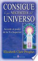 Consigue lo Que Necesites Del Universo