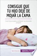 Consigue que tu hijo deje de mojar la cama