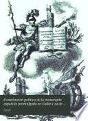 Constitucion politica de la Monarquia Española, promulgada en Cádiz á 19 de marzo de 1812