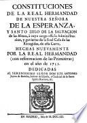 Constituciones de la Real Hermandad de Nuestra Señora de la Esperanza ... hechas nuevamente por la Real Hermandad (con reformacion de las primitivas) en el año de 1751 ..
