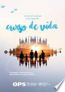 Construir La Salud a Lo Largo del Curso de Vida: Conceptos, Implicaciones Y Aplicación En La Salud Pública