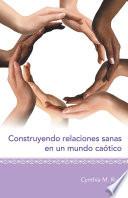 Construyendo Relaciones Sanas En Un Mundo Caótico