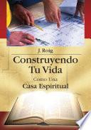 Construyendo Tu Vida Como Una Casa Espiritual