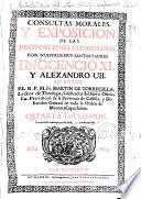 Consultas morales y exposicion de las proposiciones condenadas por nuestros muy santos padres Inocencio XI y Alexandro VII