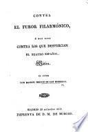Contra el furor filarmónico, ó mas bien Contra los que desprecian el teatro español, Sátira, etc. [In verse.]