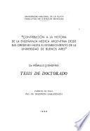 Contribución a la historia de la enseñanza médica argentina desde sus origenes hasta el establecimiento de la Universidad de Buenos Aires