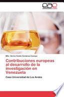 Contribuciones Europeas Al Desarrollo de la Investigación en Venezuel