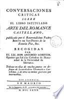 Conversaciones criticas sobre el libro intitulado Arte del romance castellano, publicado por el ... Padre Benito de San Pedro ..., recogidas por ... Antonio Gobeyos ...