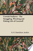 Cornish Seafarers - The Smuggling, Wrecking and Fishing Life of Cornwall