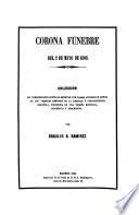 Corona funebre del 2 de Mayo de 1808: coleccion de composiciones poeticas escritas por varios autores en honor de los primeros martires de la libertad é independencia Española, precedida de una reseña historica, biografica y descriptiva