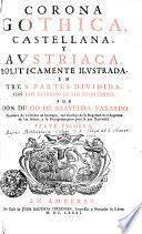 Corona Gothica, Castellana, Y Avstriaca, Politicamente Ilvstrada. En Tres Partes Dividida, Con Los Retratos De Los Reyes Godos