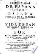 Corona real de España por España fvndada en el credito de los mvertos y vida de San Hyeroteo ...