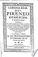 Corona real del Pireneo [sic], establecida y disputada