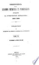 Correspondencia de la Legacion mexicana en Washington durante la intervencion extranjera, 1860-1868