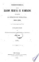 Correspondencia de la Legacion Mexicana en Washington durante la intervencion extranjera. 1860-1868