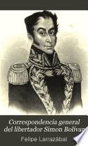 Correspondencia general del libertador Simon Bolívar