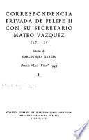 Correspondencia privada de Felipe II con su secretario, Mateo Vázquez, 1567-1591