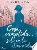 Cosa cumplida... solo en la otra vida