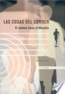 COSAS DEL CORRER ,LAS. El camino hacia el maratón