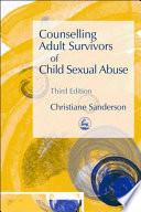 Counselling Adult Survivors of Child Sexual Abuse