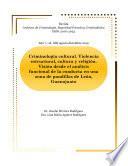 Libro Criminología cultural. Violencia estructural, cultura y religión. Visión desde el análisis funcional de la conducta en una zona de pandillas de León, Guanajuato