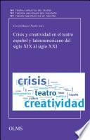 Crisis y creatividad en el teatro español y latinoamericano del siglo XIX al siglo XXI