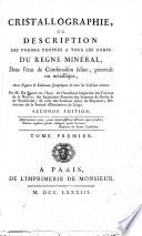 Cristallographie, Ou Description Des Formes Properes a Tous Les Corps Du Regne Mineral, Dans L'etat de Combinason Saline, Pierreuse Ou Metallique