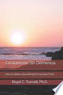 Cristianismo Sin Demencia: Para Su Óptima Salud Mental/Emocional/Física