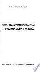 Crónica del muy magnífico capitán d. Gonzalo Suárez Rendón