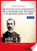 Crónicas de guerra: relatos de un ex combatiente de la Guerra del Pacífico y la Revolución de 1891